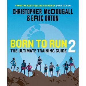 Born to Run 2: The Ultimate Training Guide -- Christopher McDougall